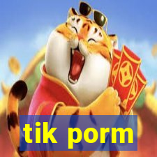 tik porm